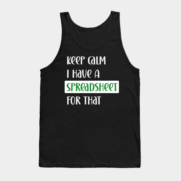 Keep calm I have a spreadsheet for that Tank Top by Edgi